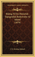 Bidrag Til En Historisk-Topografisk Beskrivelse AF Island (1879)