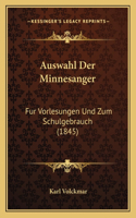 Auswahl Der Minnesanger: Fur Vorlesungen Und Zum Schulgebrauch (1845)(German)
