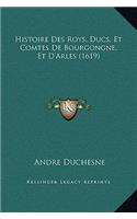 Histoire Des Roys, Ducs, Et Comtes De Bourgongne, Et D'Arles (1619)