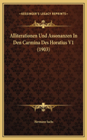 Alliterationen Und Assonanzen In Den Carmina Des Horatius V1 (1903)