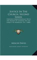 Justice In The Church, Second Series: Further Correspondence With The Bishop Of London, On The Subject Of Marriage, Etc. (1884)
