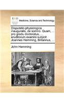 Disputatio Physiologica Inauguralis, de Somno. Quam, ... Pro Gradu Doctoratus, ... Eruditorum Examini Subjicit Joannes Hemming, Britannus, ...