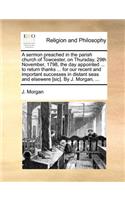 A Sermon Preached in the Parish Church of Towcester, on Thursday, 29th November, 1798, the Day Appointed ... to Return Thanks ... for Our Recent and Important Successes in Distant Seas and Elsewere [sic]. by J. Morgan, ...