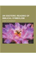 An Esoteric Reading of Biblical Symbolism: (English)
