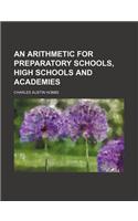 An Arithmetic for Preparatory Schools, High Schools and Academies