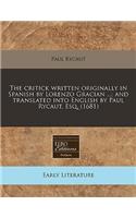 The Critick Written Originally in Spanish by Lorenzo Gracian ...; And Translated Into English by Paul Rycaut, Esq. (1681)