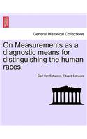 On Measurements as a Diagnostic Means for Distinguishing the Human Races.