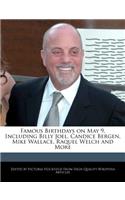 Famous Birthdays on May 9, Including Billy Joel, Candice Bergen, Mike Wallace, Raquel Welch and More: (English)