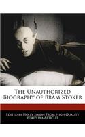 The Unauthorized Biography of Bram Stoker