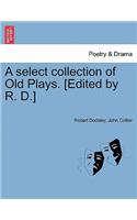 Select Collection of Old Plays. [Edited by R. D.]