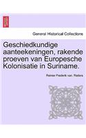 Geschiedkundige Aanteekeningen, Rakende Proeven Van Europesche Kolonisatie in Suriname.: (Dutch)