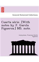 Cuarta Se Rie. [With Notes by F. Garci a Figueroa.] Ms. Note.