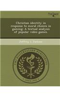Christian Identity in Response to Moral Choices in Gaming: A Textual Analysis of Popular Video Games