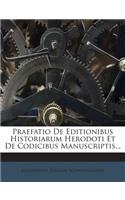 Praefatio de Editionibus Historiarum Herodoti Et de Codicibus Manuscriptis...