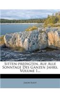 Sitten-Predigten, Auf Alle Sonntage Des Ganzen Jahrs, Volume 1...