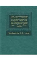 Abe Lincoln's Anecdotes and Stories: A Collection of the Best Stories Told by Lincoln, Which Made Him Famous as America's Best Story Teller Volume Copy 2