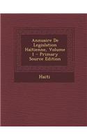 Annuaire de Legislation Haitienne, Volume 1 (Primary Source)