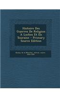 Histoire Des Guerres de Religion a Loches Et En Touraine