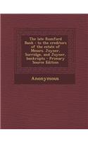 The Late Romford Bank: To the Creditors of the Estate of Messrs. Joyner, Surridge, and Joyner, Bankrupts - Primary Source Edition: To the Creditors of the Estate of Messrs. Joyner, Surridge, and Joyner, Bankrupts - Primary Source Edition