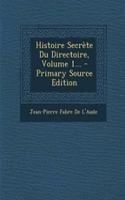 Histoire Secrète Du Directoire, Volume 1... - Primary Source Edition