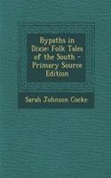 Bypaths in Dixie: Folk Tales of the South - Primary Source Edition