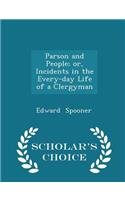 Parson and People; Or, Incidents in the Every-Day Life of a Clergyman - Scholar's Choice Edition