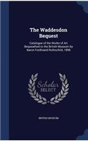 The Waddesdon Bequest: Catalogue of the Works of Art Bequeathed to the British Museum by Baron Ferdinand Rothschild, 1898