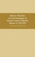 Index to Vital Data in Local Newspapers of Sonoma County, California, Volume 13: 1922-1924