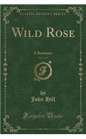 Wild Rose, Vol. 3 of 3: A Romance (Classic Reprint)(English)
