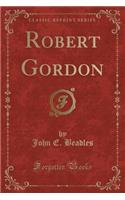 Robert Gordon (Classic Reprint)