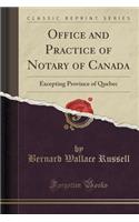 Office and Practice of Notary of Canada: Excepting Province of Quebec (Classic Reprint): Excepting Province of Quebec (Classic Reprint)