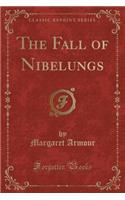 The Fall of Nibelungs (Classic Reprint)