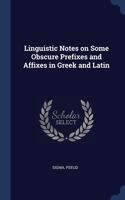 Linguistic Notes on Some Obscure Prefixes and Affixes in Greek and Latin