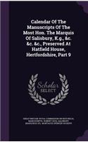 Calendar of the Manuscripts of the Most Hon. the Marquis of Salisbury, K.G., &C. &C. &C., Preserved at Hatfield House, Hertfordshire, Part 9