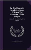 On The Means Of Rendering More Efficient The Education Of The People: A Letter To The Lord Bishop Of St. David's(English)