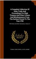 Complete Collection Of State Trials And Proceedings For High Treason And Other Crimes And Misdemeanors From The Earliest Period To The Year 1783: With Notes And Other Illustrations, Volume 31