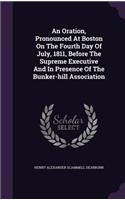 Oration, Pronounced At Boston On The Fourth Day Of July, 1811, Before The Supreme Executive And In Presence Of The Bunker-hill Association