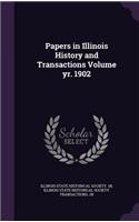 Papers in Illinois History and Transactions Volume Yr. 1902