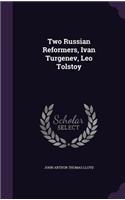 Two Russian Reformers, Ivan Turgenev, Leo Tolstoy