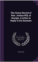 Union Record of Hon. Joshua Hill, of Georgia. A Letter in Reply to his Enemies