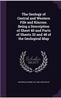 The Geology of Central and Western Fife and Kinross. Being a Description of Sheet 40 and Parts of Sheets 32 and 48 of the Geological Map