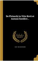 de Plvtarchi in Vitis Brvti Et Antonii Fontibvs ..