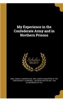 My Experience in the Confederate Army and in Northern Prisons