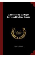 Addresses by the Right Reverend Phillips Brooks