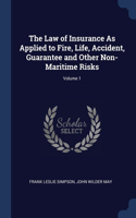 Law of Insurance As Applied to Fire, Life, Accident, Guarantee and Other Non-Maritime Risks; Volume 1