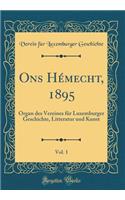 Ons Hï¿½mecht, 1895, Vol. 1: Organ Des Vereines Fï¿½r Luxemburger Geschichte, Litteratur Und Kunst (Classic Reprint)