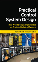 Practical Control System Design: Real World Designs Implemented on Emulated Industrial Systems