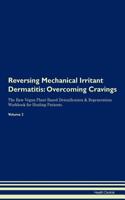 Reversing Mechanical Irritant Dermatitis: Overcoming Cravings the Raw Vegan Plant-Based Detoxification & Regeneration Workbook for Healing Patients. Volume 3