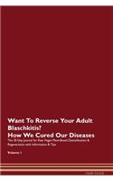 Want To Reverse Your Adult Blaschkitis? How We Cured Our Diseases. The 30 Day Journal for Raw Vegan Plant-Based Detoxification & Regeneration with Information & Tips Volume 1