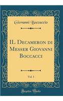 Il Decameron Di Messer Giovanni Boccacci, Vol. 1 (Classic Reprint)